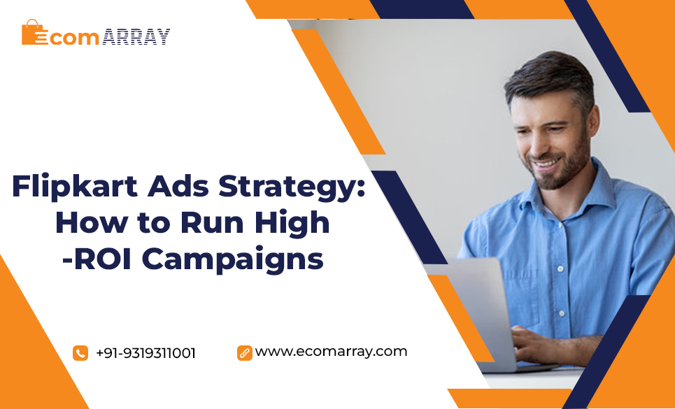 How to Run Profitable Flipkart Ad Campaigns That Actually Convert