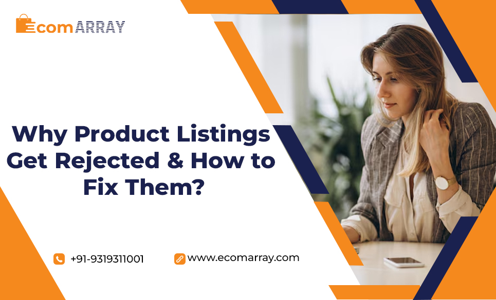 Why Product Listings Get Rejected and How to Fix Them?